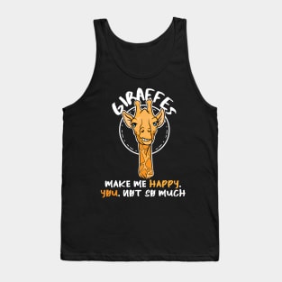 Giraffes make me happy you not so much Tank Top